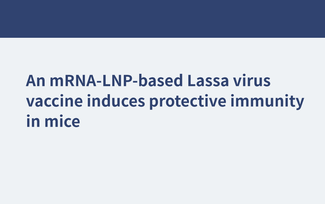 基于mrna - lnp的拉沙病毒疫苗在小鼠中誘導(dǎo)保護(hù)性免疫